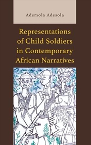 Buy Representations of Child Soldiers in Contemporary African Narratives