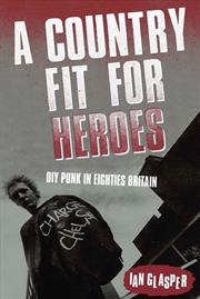 Buy A Country Fit For Heroes: Diy Punk In Eighties Britain