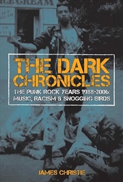 Buy The Dark Chronicles: The Punk Rock Years 1988-2006: Music, Racism And Snogging Birds