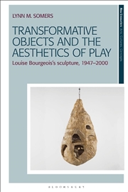 Buy Transformative Objects and the Aesthetics of Play: Louise Bourgeois's Sculpture, 1947-2000