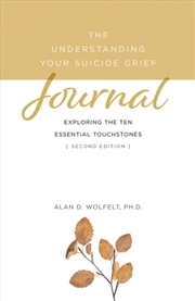 Buy Understanding Your Suicide Grief Journal: Exploring the Ten Essential Touchstones