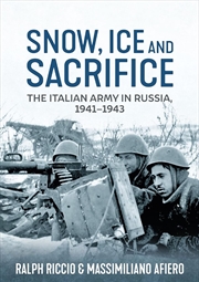 Buy Snow, Ice and Sacrifice - The Italian Army in Russia, 1941-1943