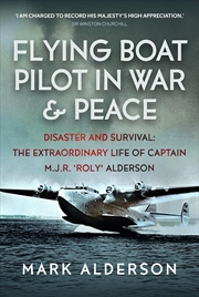 Buy Flying Boat Pilot in War and Peace - Disaster and Survival - The Extraordinary Life of Captain M.J.R