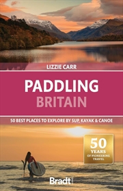 Buy Paddling Britain - 50 Best Places to Explore by Sup, Kayak & Canoe