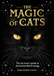 Buy Magic of Cats - The Cat Lover's Guide to Enchanted Feline Energy