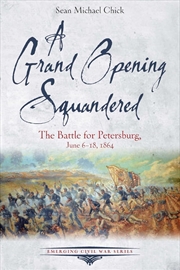 Buy Grand Opening Squandered - The Battle for Petersburg, June 6-18, 1864