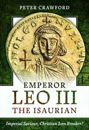 Buy Emperor Leo III the Isaurian - Imperial Saviour, Christian Icon Breaker?