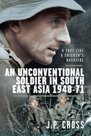 Buy Face Like a Chicken's Backside - An Unconventional Soldier in South East Asia, 1948-71