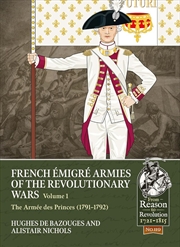 Buy French Emigre Armies of the Revolutionary Wars Volume 1 - The Armee Des Princes (1791-1792)