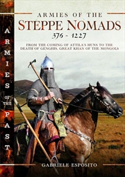 Buy Armies of the Steppe Nomads, 376-1227 - From the Coming of Attila's Huns to the Death of Genghis, Gr