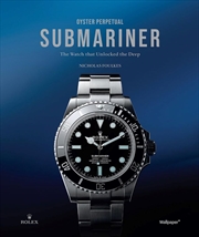 Buy Oyster Perpetual Submariner - The Watch that Unlocked the Deep