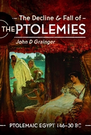 Buy Decline and Fall of the Ptolemies - Ptolemaic Egypt 146-30 BC