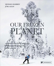 Buy Our Frozen Planet - A Photographic Journey Through the World of Snow and Ice