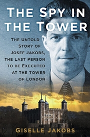 Buy Spy in the Tower - The Untold Story of Joseph Jakobs, the Last Person to be Executed in the Tower of