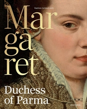 Buy Margaret, Duchess of Parma - The Emperor's Daughter between Power and Image