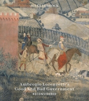 Buy Ambrogio Lorenzetti's Good and Bad Government - Painting the Politics of Renaissance Siena