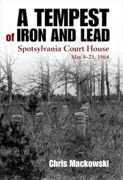 Buy Tempest of Iron and Lead - Spotsylvania Court House, May 8-21, 1864