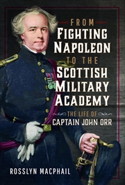 Buy From Fighting Napoleon to the Scottish Military Academy - The Life of Captain John Orr