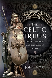 Buy Celtic Tribes - Origins, Ancestry & The Warrior Class