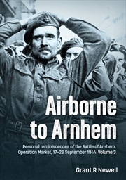 Buy Airborne to Arnhem Volume 3 - Personal Reminiscences of the Battle of Arnhem, Operation Market, 17th