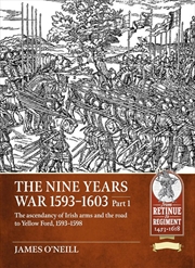 Buy Nine Years War-1593 to 1603 Volume 1 - The Ascendancy of Irish Arms and the Road to Yellow Ford, 159