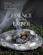 Buy Essence and Ember - Gathering and Preparing Resin and Herbal Incense