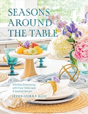 Buy Seasons Around the Table - Effortless Entertaining with Floral Tablescapes & Seasonal Recipes