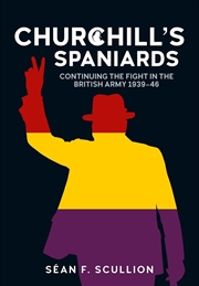 Buy Churchill's Spaniards - Continuing the Fight in the British Army 1939-46