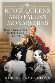 Buy Kings, Queens and Fallen Monarchies - Royal Dynasties of Interwar Europe