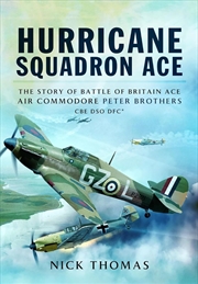 Buy Hurricane Squadron Ace - The Story of Battle of Britain Ace, Air Commodore Peter Brothers CBE DSO DF