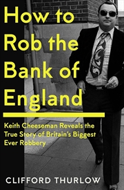 Buy How to Rob the Bank of England - Keith Cheeseman Reveals the True Story of Britain's Biggest Ever Ro