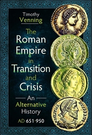 Buy Roman Empire in Transition and Crisis - An Alternative History AD 651-950