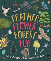 Buy Feather, Flower, Forest, Fur - Celebrating The Nature That Surrounds Us