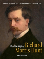 Buy Gilded Life of Richard Morris Hunt - Architecture and Art for an American Civilization