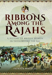 Buy Ribbons Among the Rajahs - A History of British Women in India Before the Raj