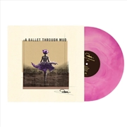 Buy Ballet Through The Mud (Pink & Purple Coloured Vinyl)