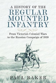 Buy History of the Regular Mounted Infantry - From Victoria's Colonial Wars to the Russian Campaign