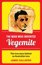 Buy The Man Who Invented Vegemite