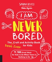 Buy I Am Never Bored: The Best Ever Craft and Activity Book for Kids