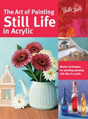 Buy The Art of Painting Still Life in Acrylic (Collector's Series)