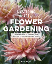 Buy Mastering the Art of Flower Gardening