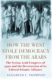 Buy How the West Stole Democracy from the Arabs