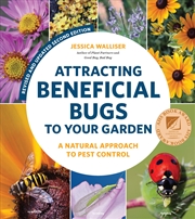 Buy Attracting Beneficial Bugs to Your Garden, Second Edition