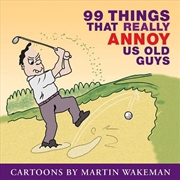 Buy 99 Things That Annoy Us Old Guys