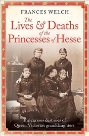 Buy The Lives and Deaths of the Princesses of Hesse