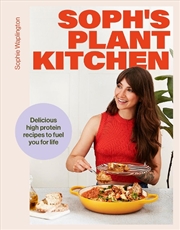 Buy Soph's Plant Kitchen: Delicious high protein recipes to fuel you for life