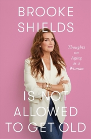 Buy Brooke Shields is Not Allowed to Get Old