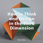 Buy How to Think and Design in the Third Dimension