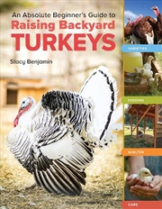 Buy An Absolute Beginner's Guide to Raising Backyard Turkeys