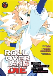 Buy ROLL OVER AND DIE: I Will Fight for an Ordinary Life with My Love and Cursed Sword! (Manga) Vol. 6